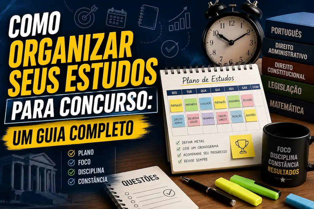 Como Organizar Seus Estudos para Concurso: Um Guia Completo